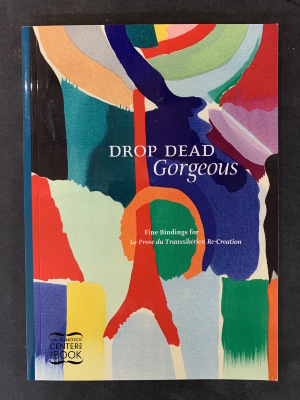 Drop dead gorgeous : fine bindings for La Prose de Transsibérien re-creation / Kitty Maryatt; Toby Schwartzburg; Simon Eccles; San Francisco Center for the Book,; Autumn Press