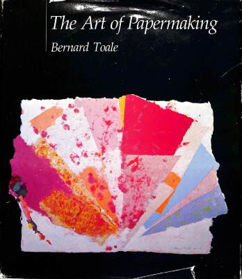 The art of papermaking / Bernard Toale