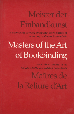 Meister der Einbandkunst= Masters of the Art of Bookbinding= Maîtres de la reliure d'art: An International Traveling Exhibition of Design Bindings by Members of the German Masters Guild / Richard Miller; Canadian Bookbinders and Book Artists Guild
