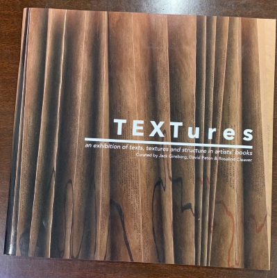 TEXTures : an exhibition of texts, textures and structure in artists' books / curated by Jack Ginsberg, David Paton & Rosalind Cleaver.