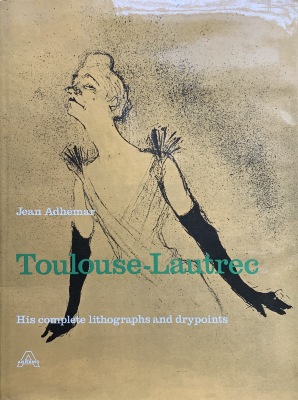 Toulouse-Lautrec, his complete lithographs and drypoints / Jean Adhémar