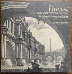 Piranesi--early architectural fantasies : a catalogue raisonné of the etchings / Andrew Robison