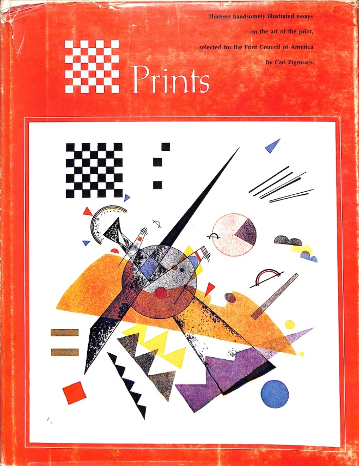 Prints: thirteen handsomely illustrated essays on the art of the print, selected for the Print Council of America / Carl Zigrosser 