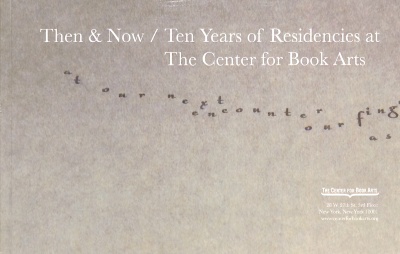 Exhibition catalog for "Then & Now: Ten Years of Residencies At The Center For Book Arts"