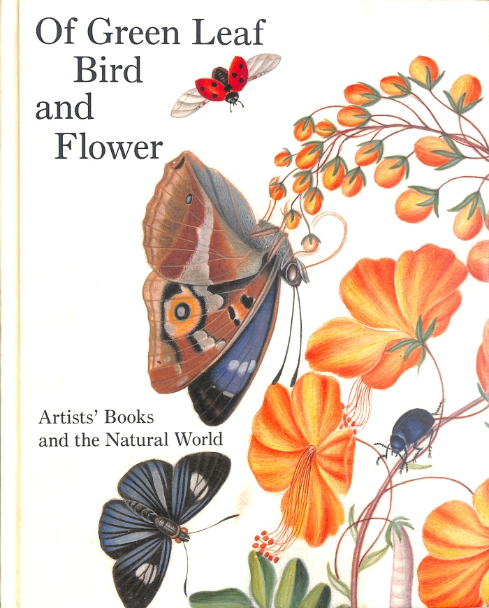 Of Green Leaf, Bird, and Flower : Artists' Books and the Natural World / Elisabeth R. Fairman