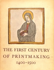The First Century of Printmaking, 1400-1500 / Elizabeth Mongan, Carl O. Schniewind