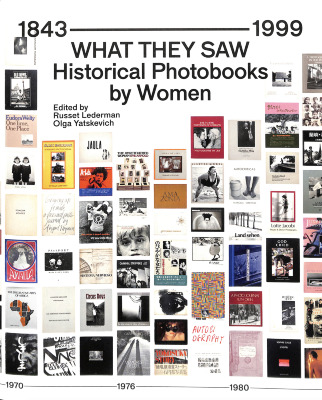 What They Saw : Historical Photobooks by Women, 1843-1999 / Edited by Russet Lederman and Olga Yatskevich