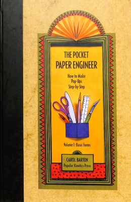 The Pocket Paper Engineer, How to Make Pop-Ups Step-by-Step, Volume I: Basic Forms / Carol Barton