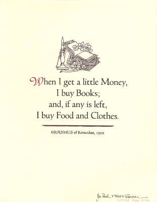 When I Get a Little Money, I Buy Books; And if Any is Left, I Buy Food and Clothes / Erasmus of Rotterdam, 1500 ; [Kay Kramer]