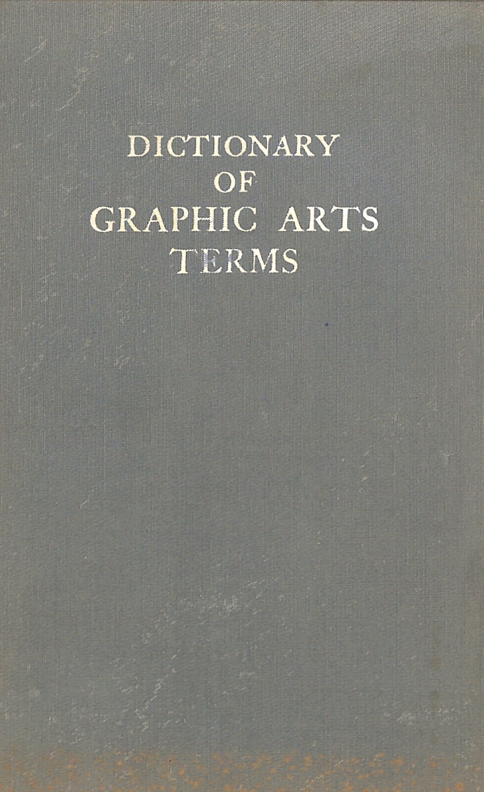 The dictionary of graphic arts terms; a book of technical words and phrases used in the printing and allied industries / compiled by Hugo Jahn