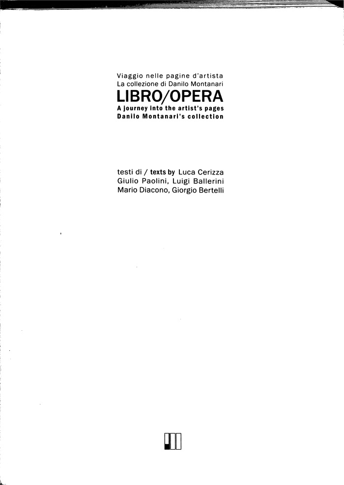 Libro/opera : viaggio nelle pagine d'artista : la collezione di Danilo Montanari = A journey into the artist's pages / testi di Luca Cerizza, Giulio Paolini, Luigi Ballerini, Mario Diacono, Giorgio Bertelli