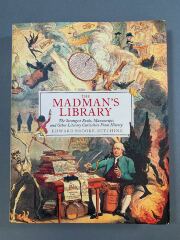 The madman's library : the strangest books, manuscripts and other literary curiosities from history / Edward Brooke-Hitching
