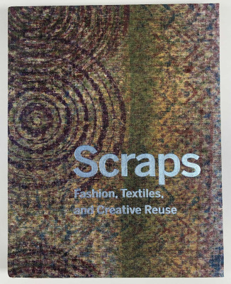 Scraps: Fashion, Textiles, and Creative Reuse / foreword by Caroline Baumann ; by Susan Brown and Matilda McQuaid