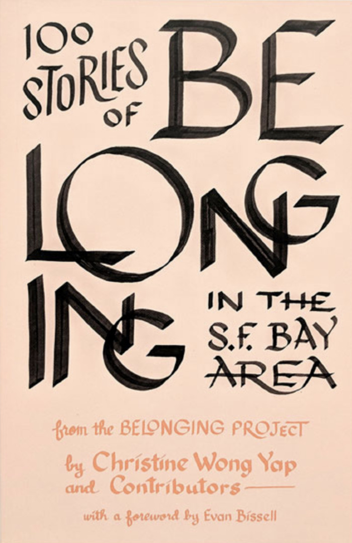 100 Stories of Belonging in the S.F. Bay Area / Christine Wong Yap and contributors, with a foreword by Evan Bissell