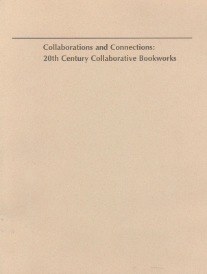 Collaborations and Connections : 20th Century Collaborative Bookworks/ Lucinda H Gedeon, Arizona State University Art Museum