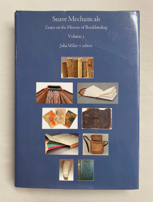 Suave Mechanicals: Essays on the History of Bookbinding, Volume 3 / ed. Julia Miller