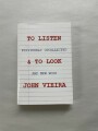 To Listen & To Look / John Vieira
