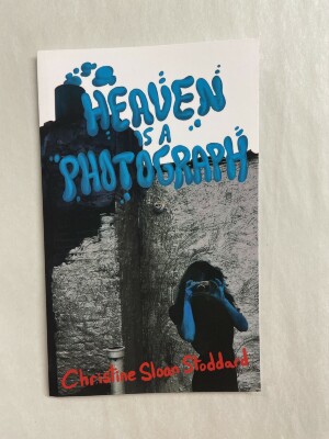 Heaven Is A Photograph / Christine Sloan Stoddard