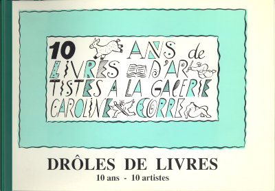 Drôles de Livres: 10 Ans, 10 Artistes/ Galerie Caroline Corre