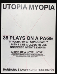 Utopia Myopia : 36 Plays on a Page, Typography & Pornography, Lines & Lies & Clues to Use, Nonsense Invents Events, A Kind of Novel Novel / Barbara Stauffacher Solomon