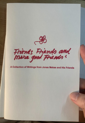 Friends, Friends, and more Good Friends : A Collection of Writings / by Jonas Mekas and His Friends