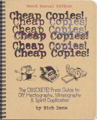 Cheap Copies!: The OBSOLETE! Press Guide to DIY Hectography, Mimeography & Spirit Duplication / by Rich Dana
