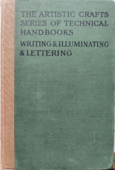 The Artistic Crafts Series of Technical Handbooks : Writing & Illuminating & Lettering