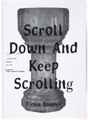 Scroll Down and Keep Scrolling / Fiona Banner 
