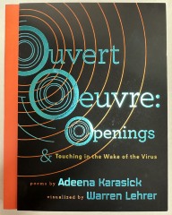 Ouvert Oeuvre : Openings & Touching in the Wake of the Virus / Adeena Karasick, Warren Lehrer