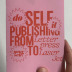 Do It Yourself!: Self-Publishing from Letterpress to LaserJet / Kristine Grieve and Christine Jacobson; designed by Zoë Pulley