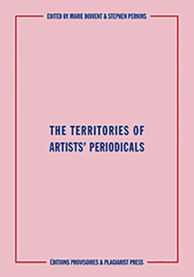 The territories of artists' periodicals / edited by Marie Boivent and Stephen Perkins