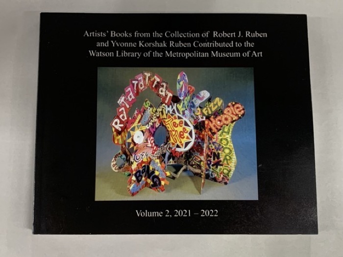 Artists' books from the collection of Robert J. Ruben and Yvonne Korshak Ruben contributed to the Watson Library of the Metropolitan Museum of Art, Volume 2, 2021 - 2022 / [by Yvonne Korshak and Robert J. Ruben] 