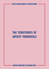 The territories of artists' periodicals / edited by Marie Boivent and Stephen Perkins