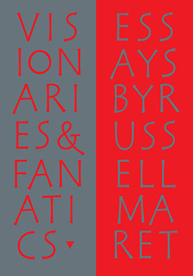Visionaries & Fanatics and Other Essays on Type design, Technology, & the Private press / Russell Maret 