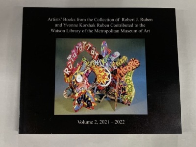 Artists' books from the collection of Robert J. Ruben and Yvonne Korshak Ruben contributed to the Watson Library of the Metropolitan Museum of Art, Volume 2, 2021 - 2022 / [by Yvonne Korshak and Robert J. Ruben] 