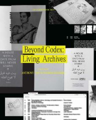Exhibition catalog for "Beyond Codex: Living Archives" / curated by Anthony Tino and Shahar Kramer