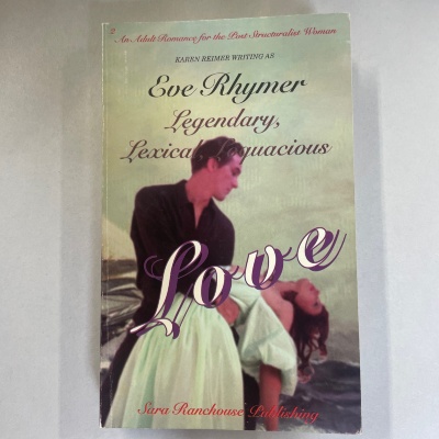 Legendary, Lexical, Loquacious Love / Karen Reimer writing as Eve Rhymer