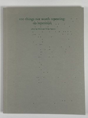 100 Things Not Worth Repeating: On Repetition / Marianne Holm Hansen