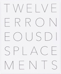 Twelve Erroneous Displacements and a Fact / Craig Dworkin