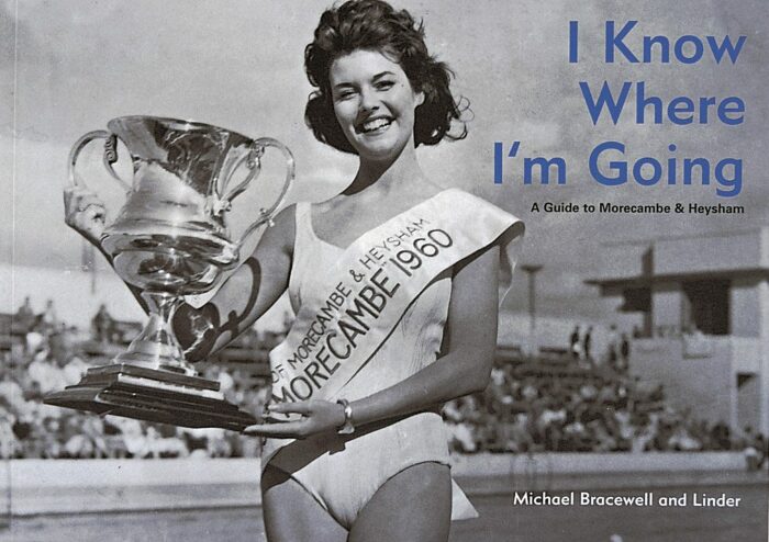 I Know Where I'm Going: A Guide to Morecambe & Heysham / Michael Bracewell and Linder