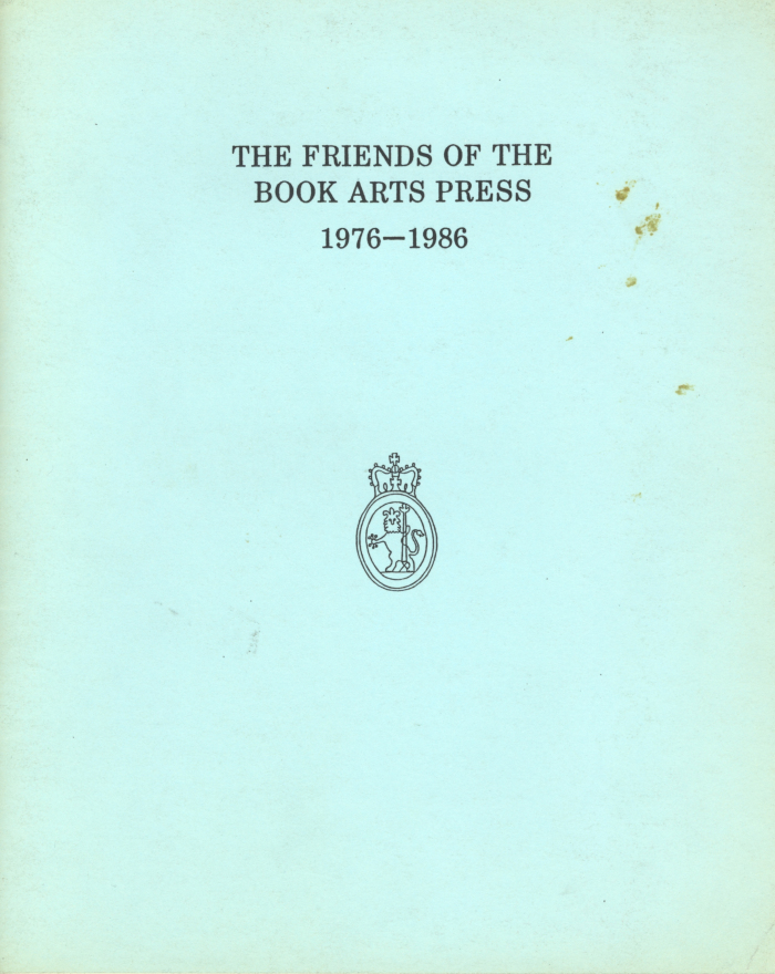 The Friends of the Book Arts Press, 1976-1986: An Exhibition Held in Butler Library, Columbia University, 20 October-16 December 1986/ Book Arts Press Friends; Butler Library