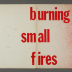 Burning Small Fires / Bruce Nauman