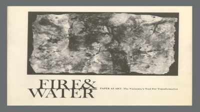 Fire & Water, Paper As Art: The Visionary's Tool for Transformation: March 30th to May 4th, 1980/ Rockland Center for the Arts