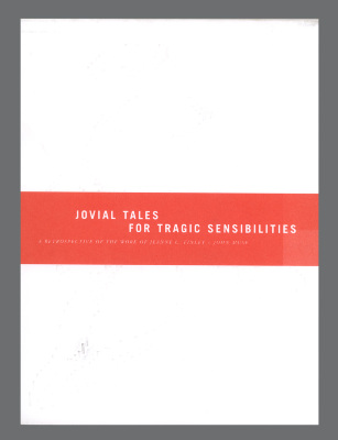 Jovial Tales for Tragic Sensibilities: A Retrospective of the Work of Jeanne C. Finley + John Muse / Jeanne C. Finley; John Muse
