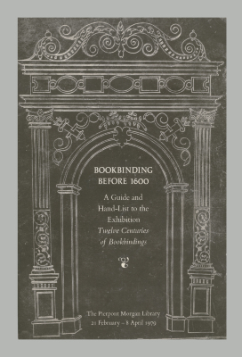 Bookbinding Before 1600: A Guide and Hand-list to the Exhibition Twelve Centuries of Bookbindings, 21 February-8 April, 1979 / Paul Needham; Pierpont Morgan Library.

