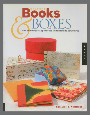 Creating Books & Boxes: Fun and Unique Approaches to Handmade Structures / Benjamin D. Rinehart