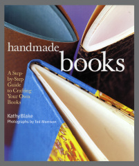 Handmade Books: A Step By Step Guide to Crafting Your Own Books / Kathy Blake 