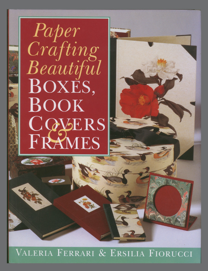 Paper Crafting Beautiful Boxes, Book Covers & Frames / Valeria Ferrari; Ersilia Fiorucci