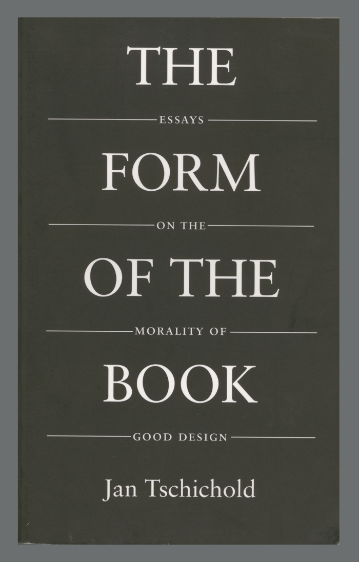 The Form of the Book : Essays on the Morality of Good Design / Jan Tschichold