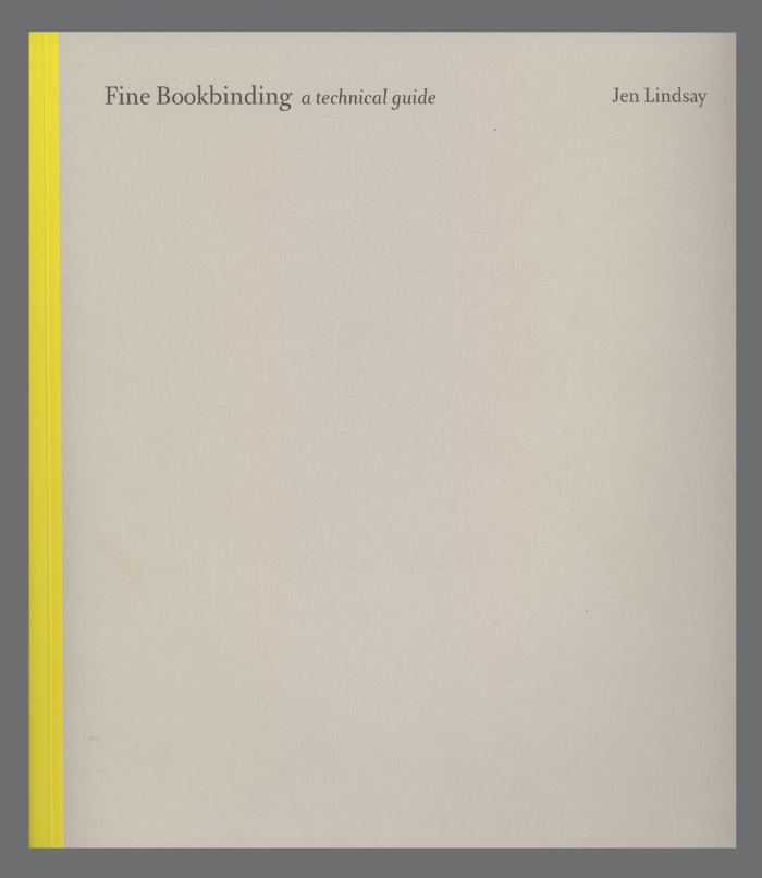 Fine Bookbinding: A Technical Guide/ Jen Lindsay